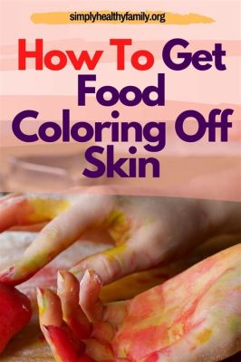 How to Get Food Coloring Out of Skin: A Deep Dive into Creative Solutions and Unrelated Musings