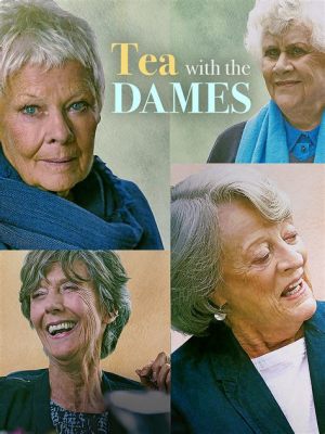 Tea with the Dames Watch Online Free: A Brew of Timeless Conversations and Digital Accessibility